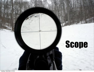 Scope

Tuesday, November 9, 2010
 