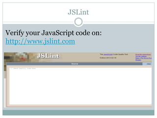 JSLint

Verify your JavaScript code on:
http://www.jslint.com
 