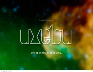 We open the mobile web.




Dienstag, 31. Mai 2011
 