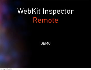 WebKit Inspector
                            Remote

                               DEMO




Dienstag, 31. Mai 2011
 