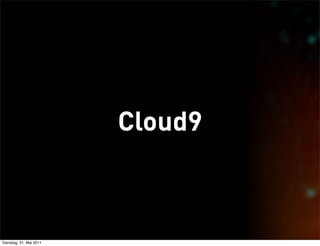 Cloud9



Dienstag, 31. Mai 2011
 