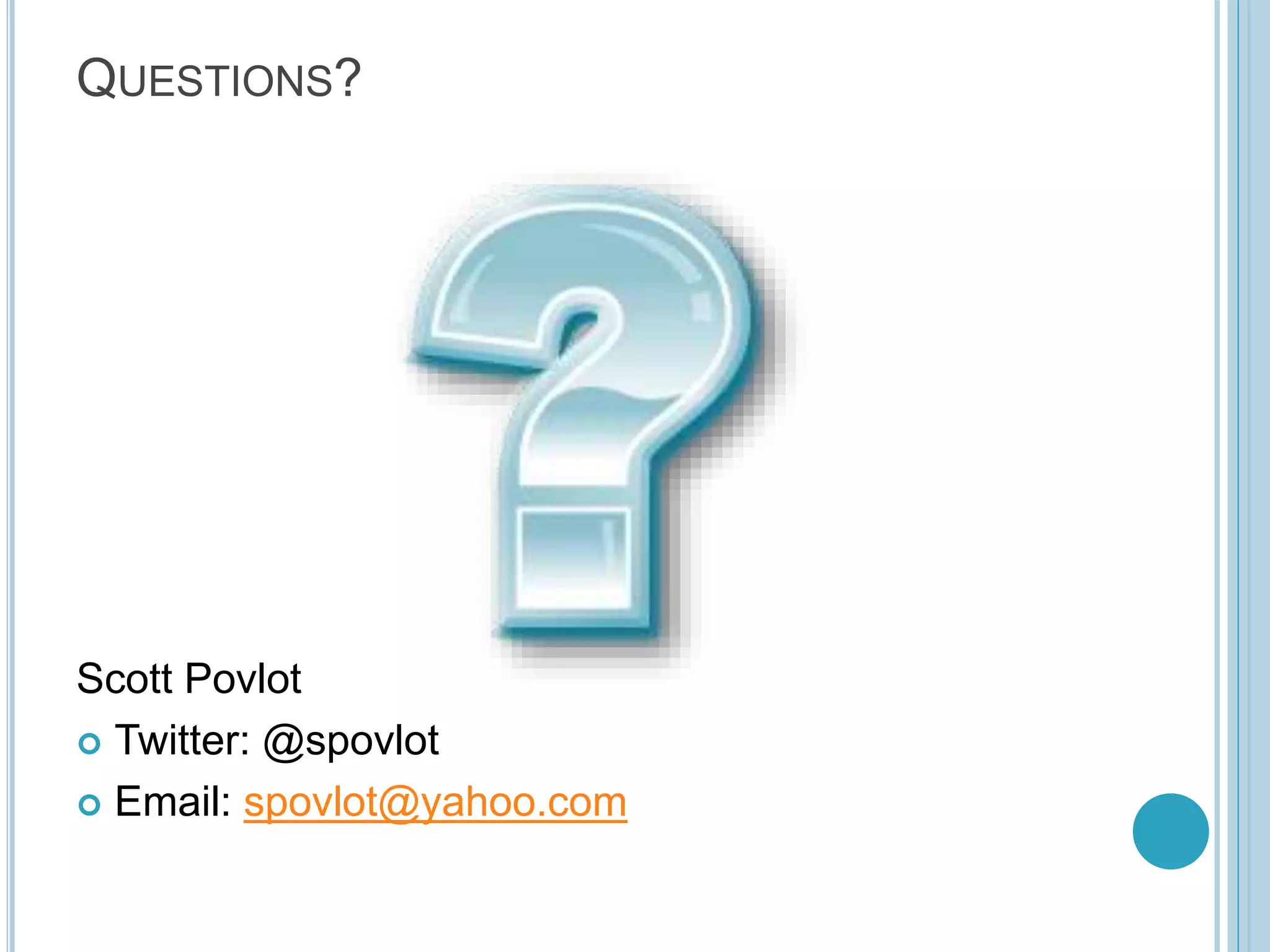 QUESTIONS? Scott Povlot  Twitter: @spovlot  Email: spovlot@yahoo.com 