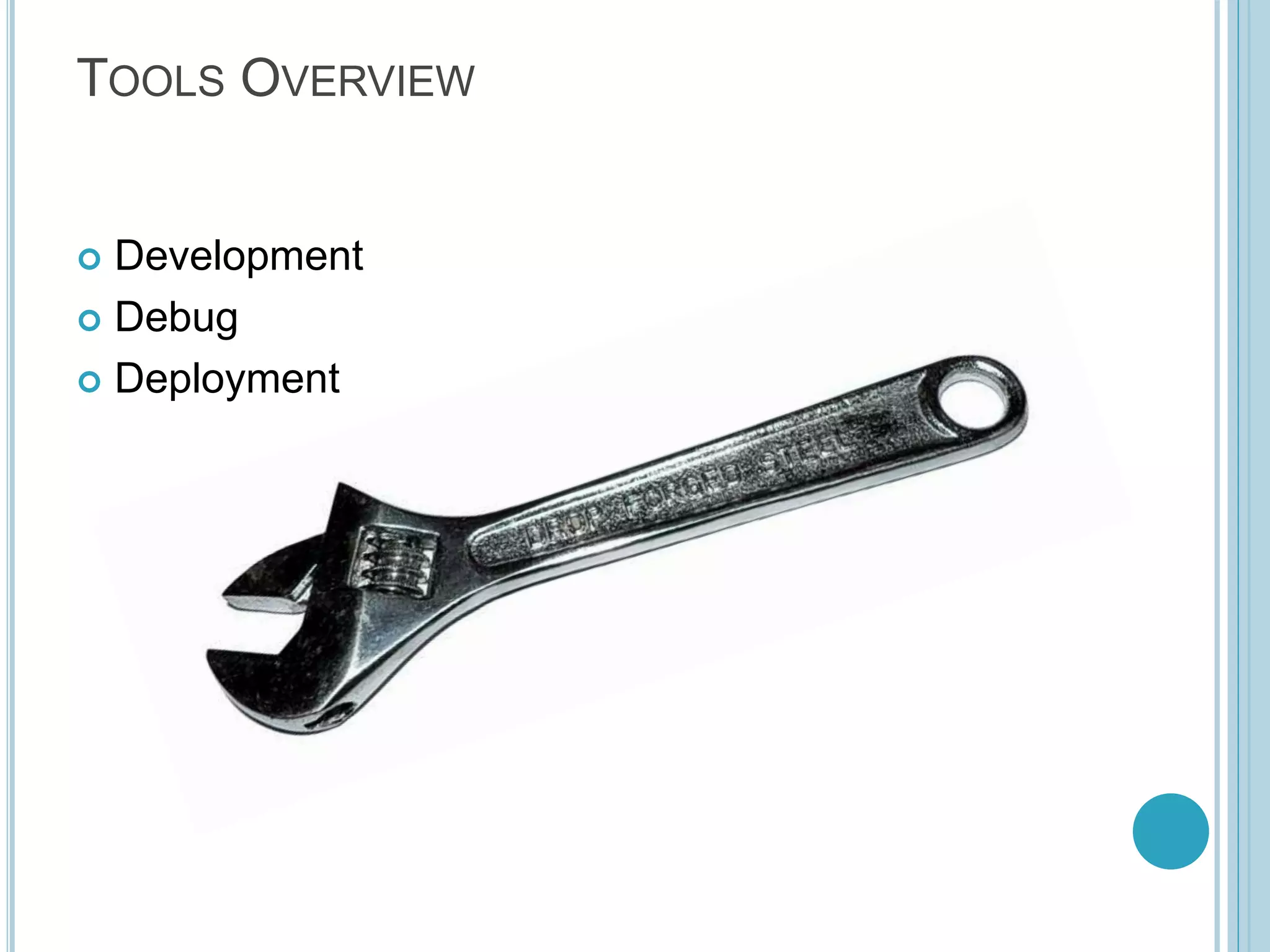 TOOLS OVERVIEW  Development  Debug  Deployment 