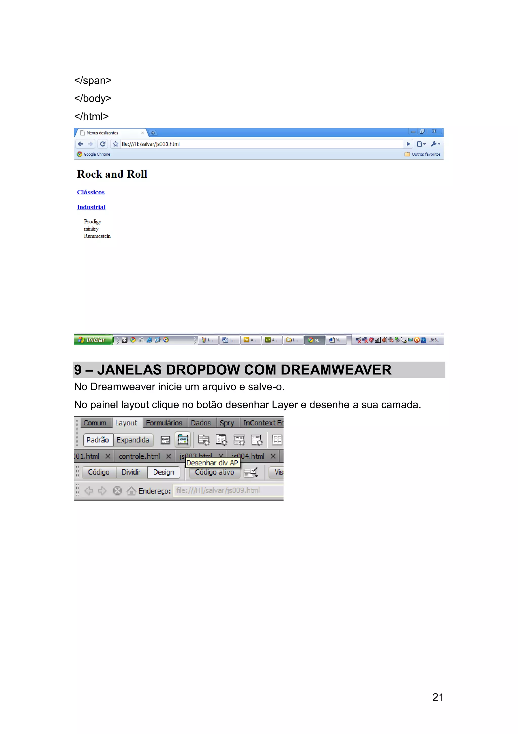 </span>
</body>
</html>




9 – JANELAS DROPDOW COM DREAMWEAVER
No Dreamweaver inicie um arquivo e salve-o.
No painel layout clique no botão desenhar Layer e desenhe a sua camada.




                                                                          21
 