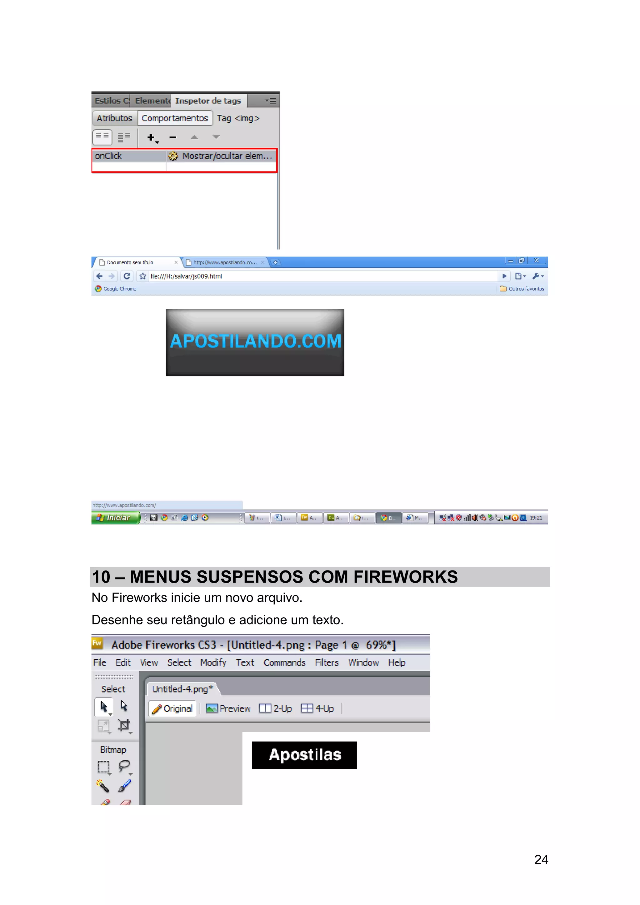 10 – MENUS SUSPENSOS COM FIREWORKS
No Fireworks inicie um novo arquivo.
Desenhe seu retângulo e adicione um texto.




                                             24
 