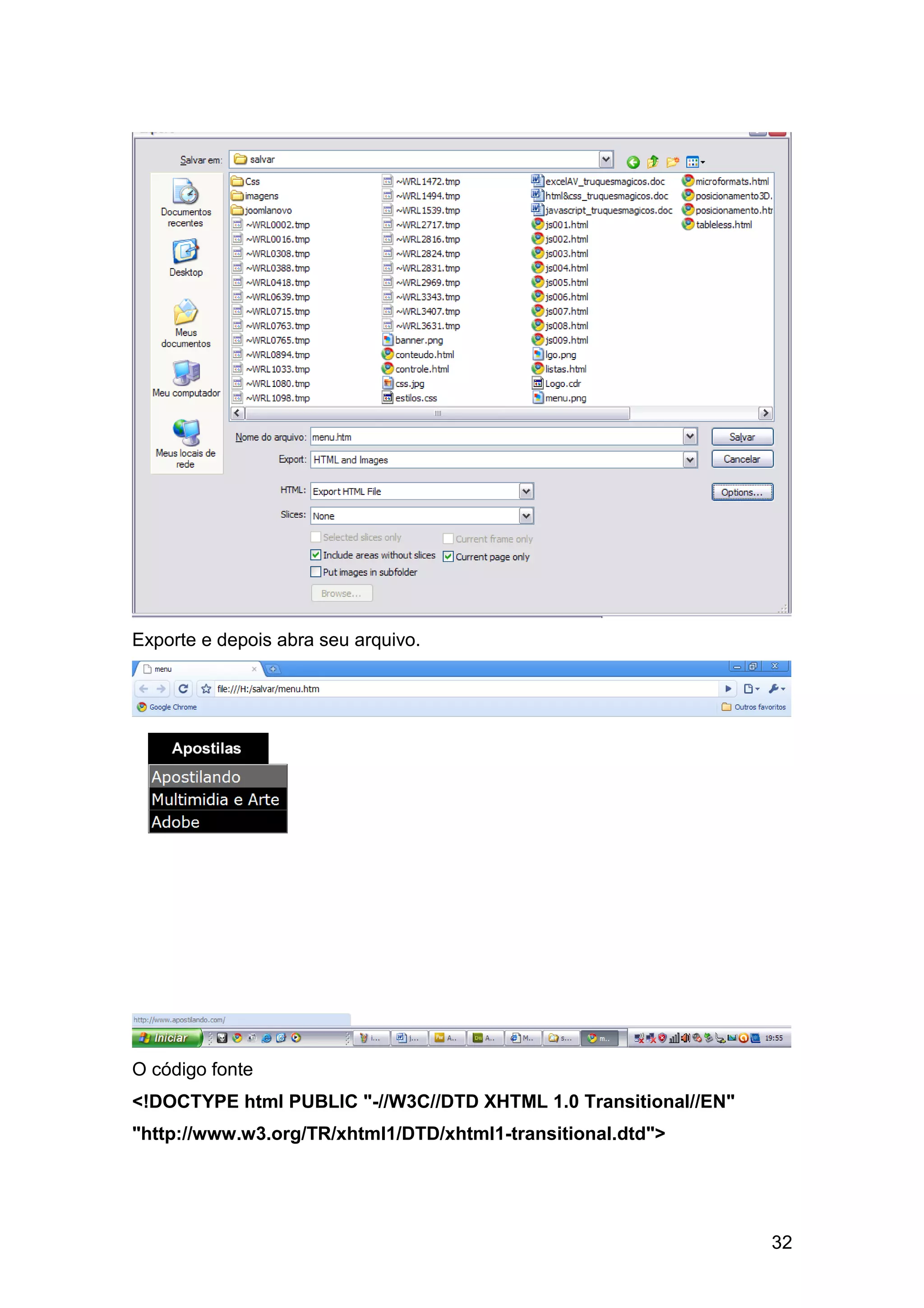 Exporte e depois abra seu arquivo.




O código fonte
<!DOCTYPE html PUBLIC "-//W3C//DTD XHTML 1.0 Transitional//EN"
"http://www.w3.org/TR/xhtml1/DTD/xhtml1-transitional.dtd">




                                                                 32
 