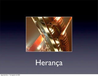 Herança
segunda-feira, 17 de agosto de 2009
 