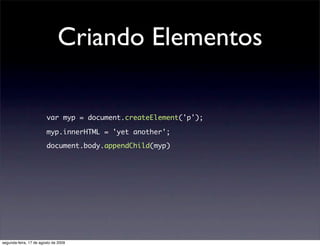 Criando Elementos

                        var myp = document.createElement('p');

                        myp.innerHTML =...