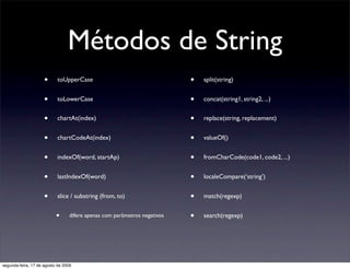 Métodos de String
                     •      toUpperCase                                    •   split(string)


         ...