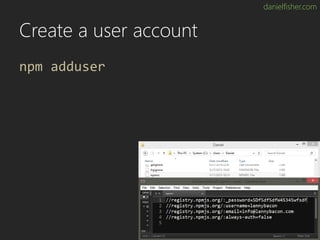 danielfisher.com
Create a user account
npm adduser
 