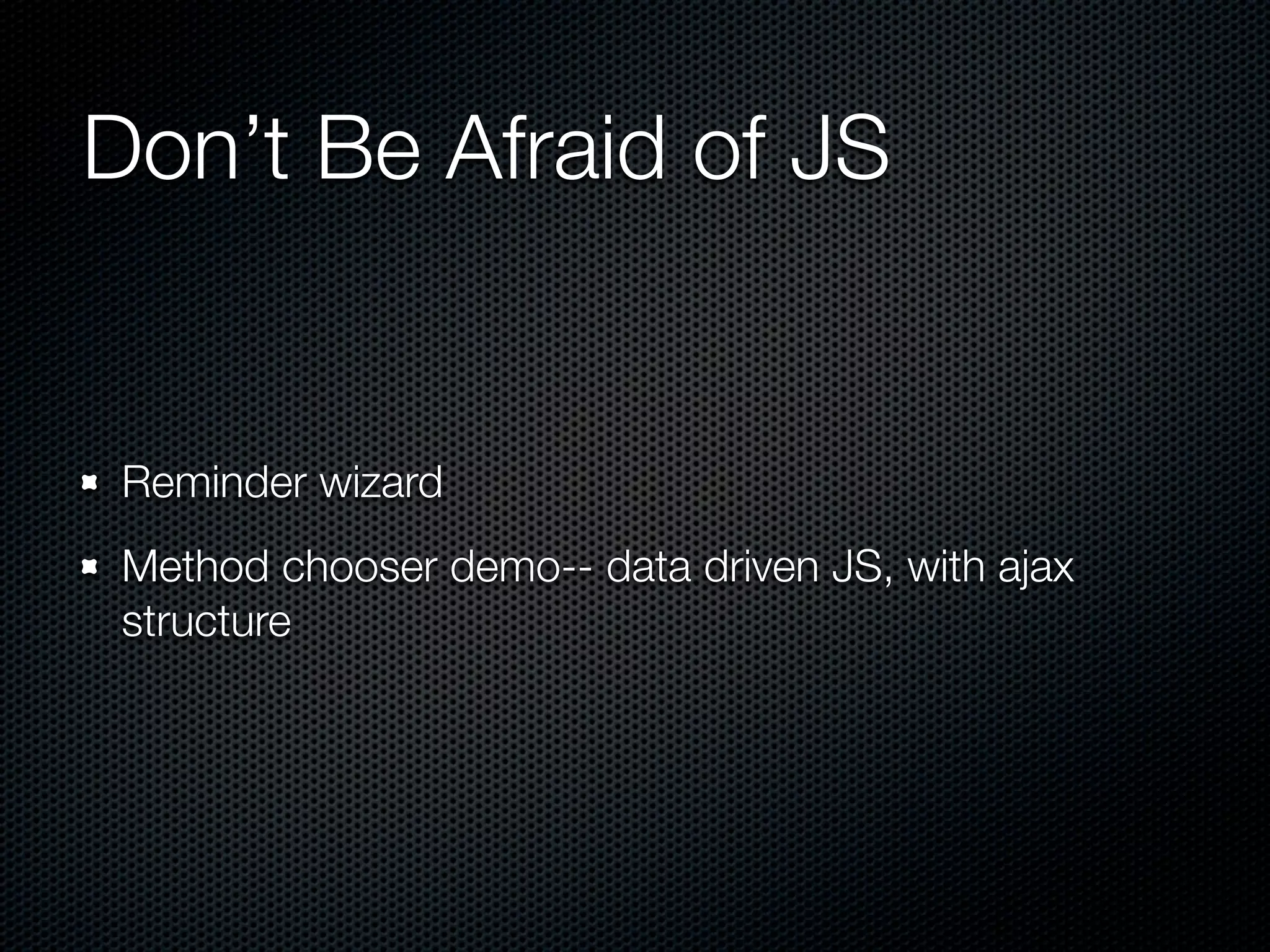 Don’t Be Afraid of JS Reminder wizard Method chooser demo-- data driven JS, with ajax structure 