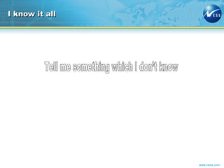 I know it all Tell me something which I don’t know 