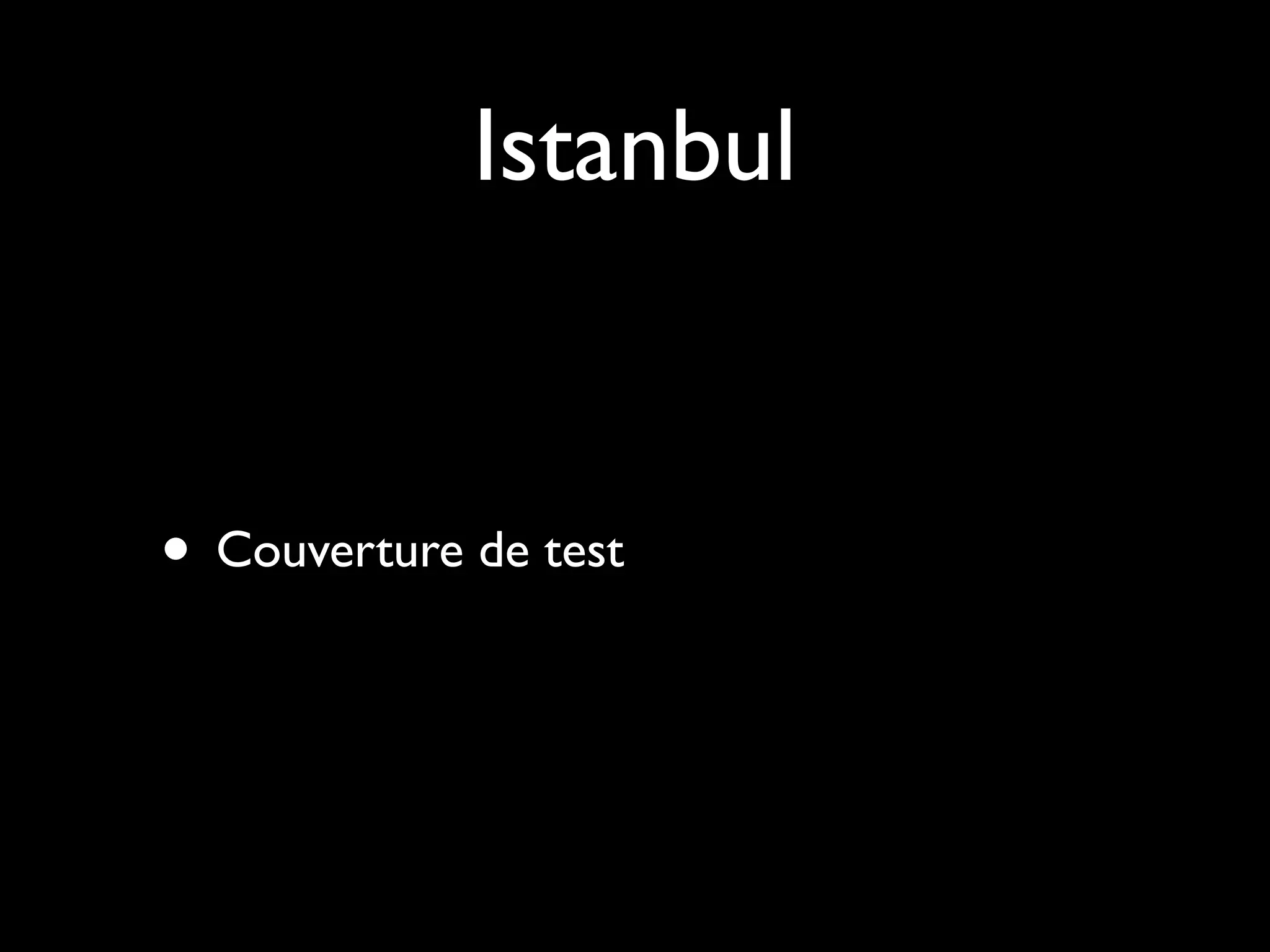 Istanbul

• Couverture de test

 