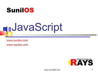 www.SunilOS.com 1
www.sunilos.com
www.raystec.com
JavaScript
 