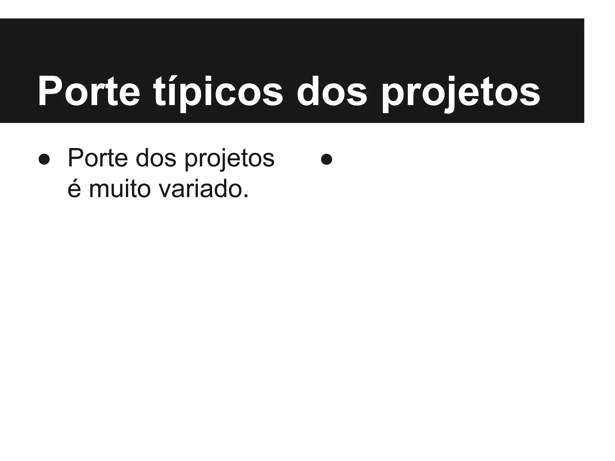 Porte típicos dos projetos ● Porte dos projetos é muito variado. ● 