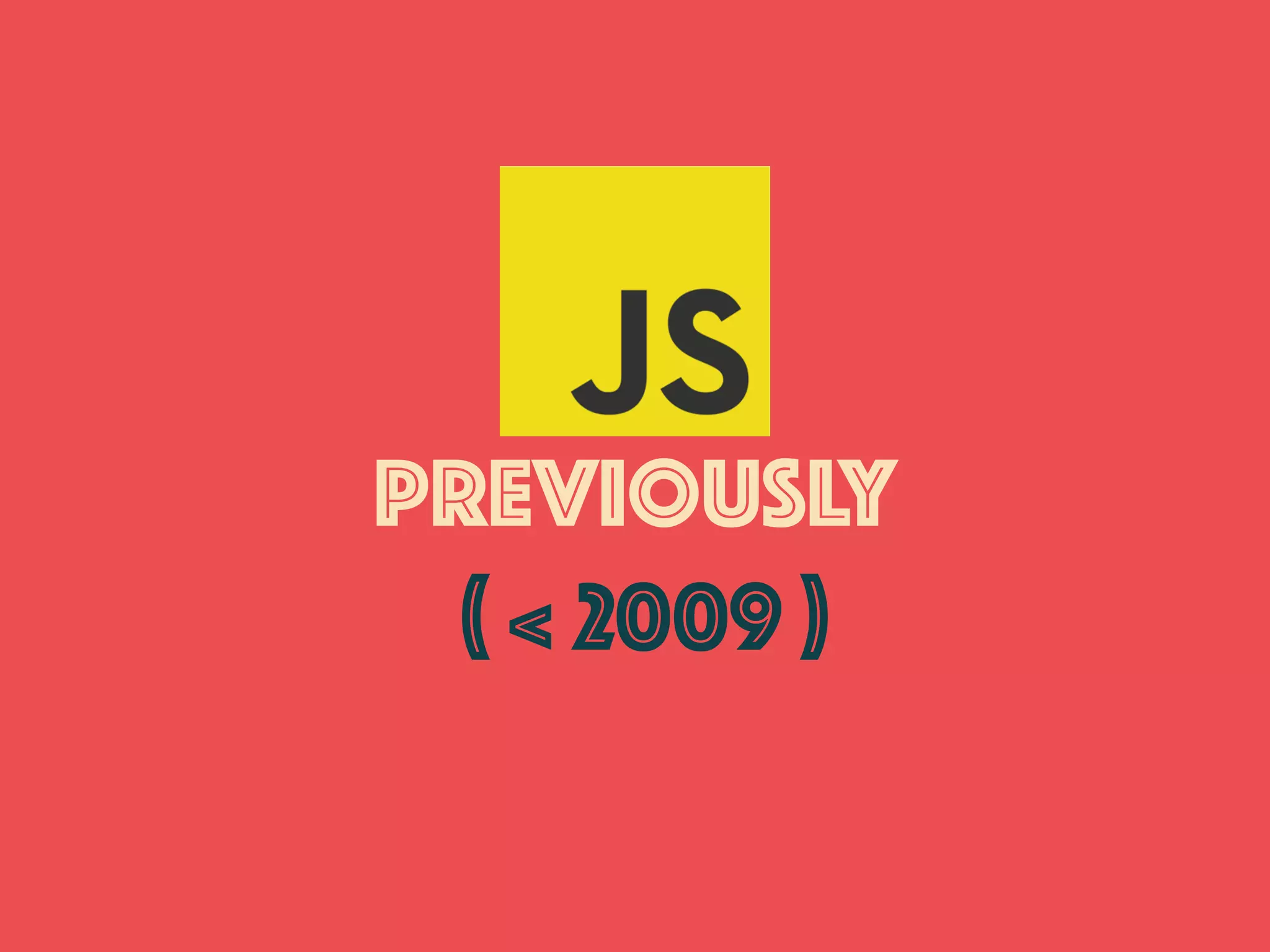 PREVIOUSLY
( < 2009 )
 
