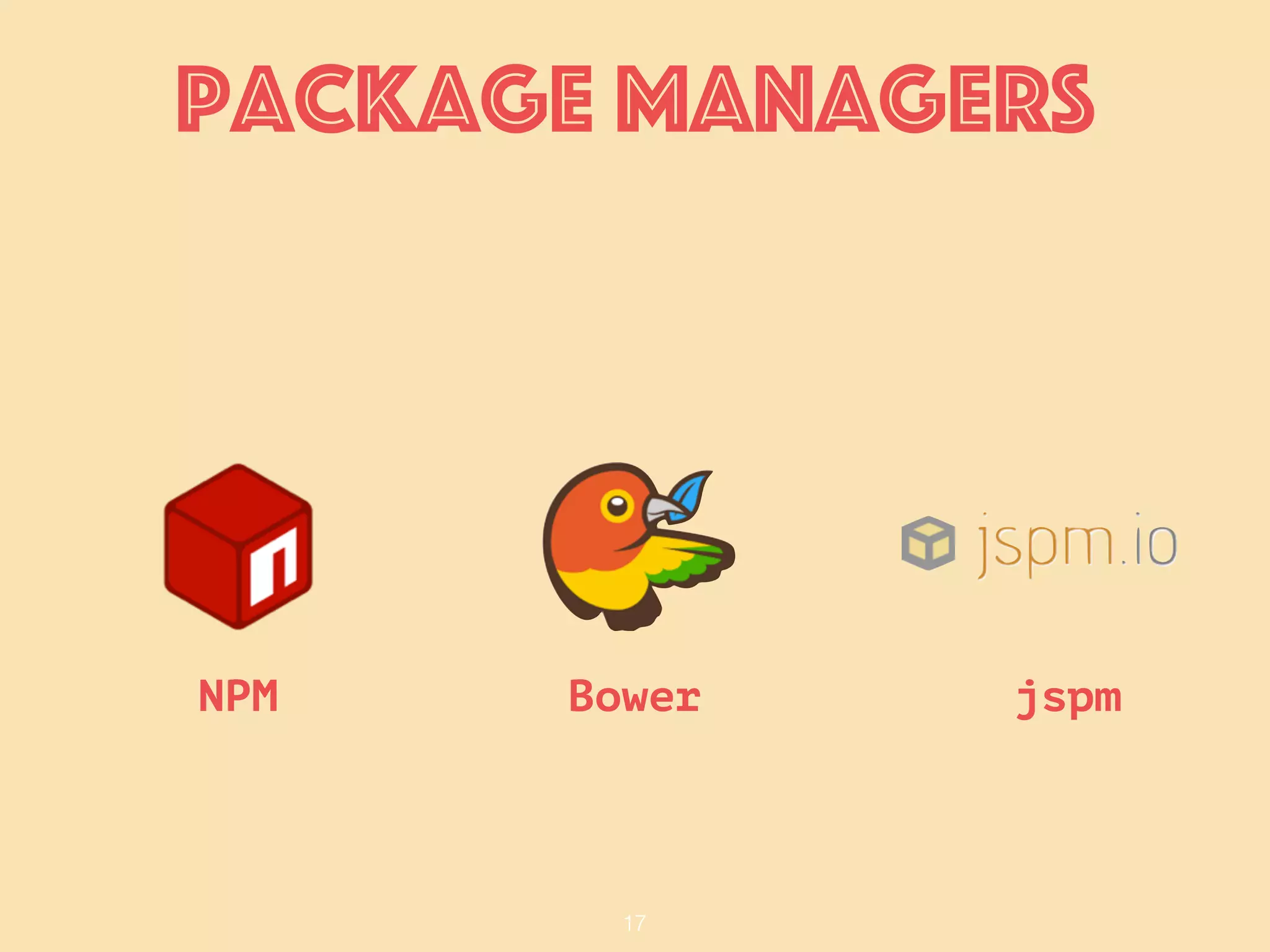 17
package Managers
BowerNPM jspm
 