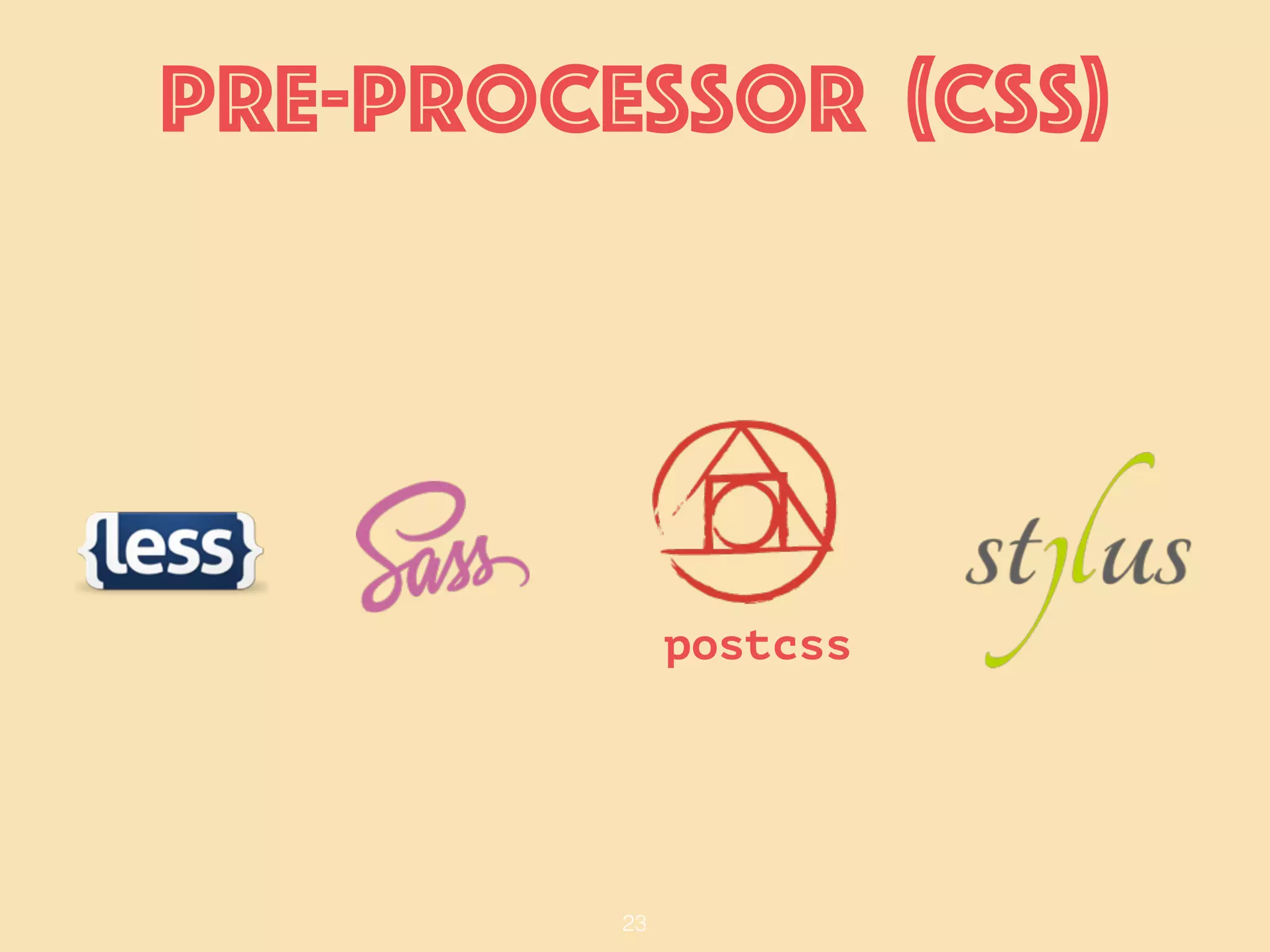 23
Pre-processor (css)
postcss
 