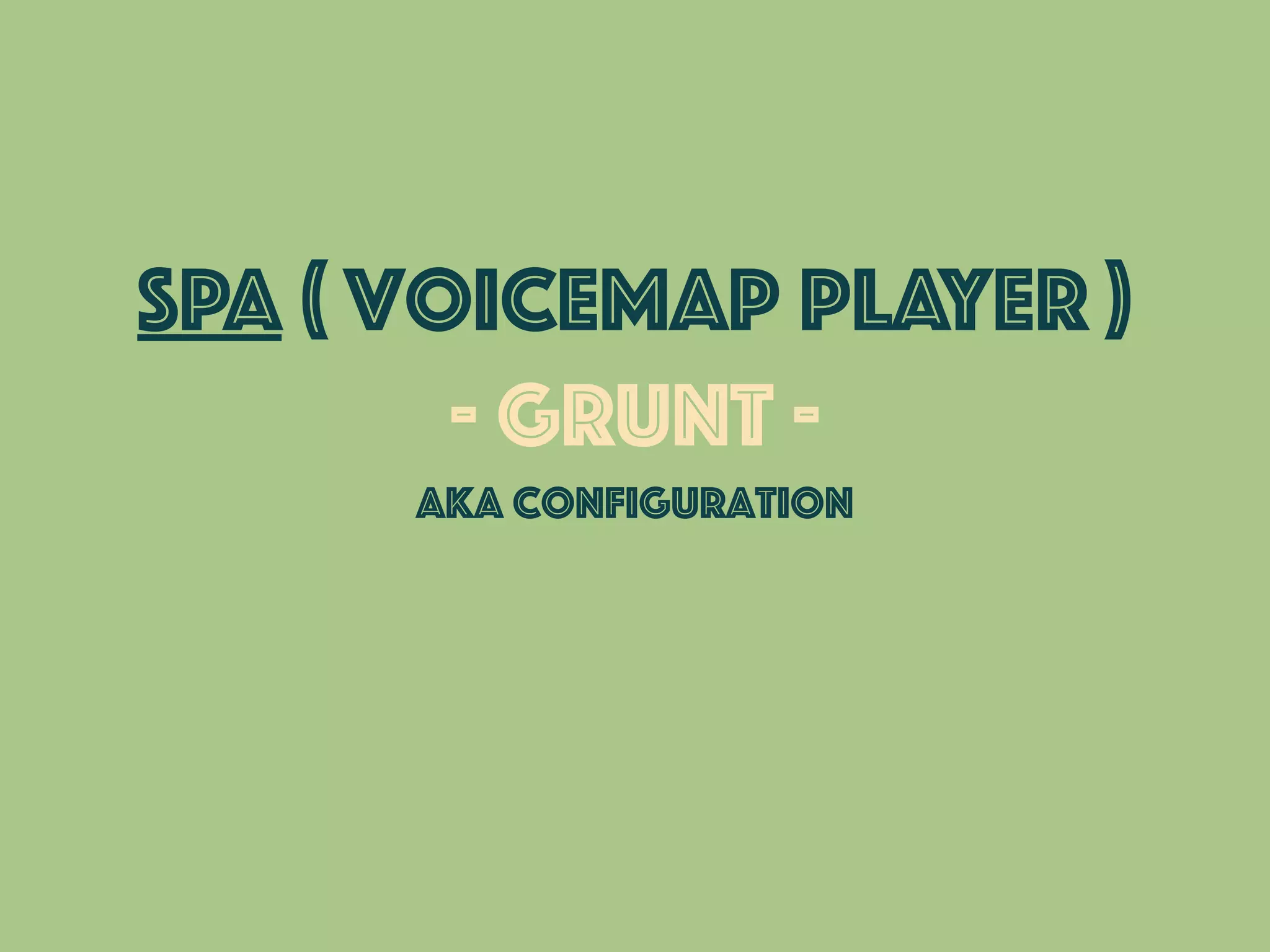 SPA ( voicemap player )
- grunt -
aka configuration
 