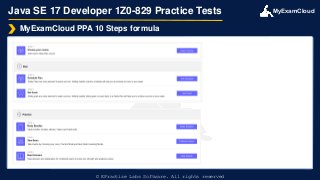 MyExamCloud
Java SE 17 Developer 1Z0-829 Practice Tests
MyExamCloud PPA 10 Steps formula
© EPractize Labs Software. All rights reserved
 