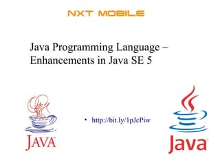 Java Programming Language – 
Enhancements in Java SE 5 
• http://bit.ly/1pJcPiw 
 
