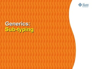 Generics:
Sub-typing
 