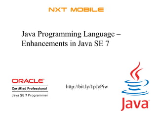 Java Programming Language – 
Enhancements in Java SE 7 
http://bit.ly/1pJcPiw 
 