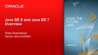 Java SE 8 and Java EE 7
Overview
Peter Doschkinow
Senior Java Architect
 
