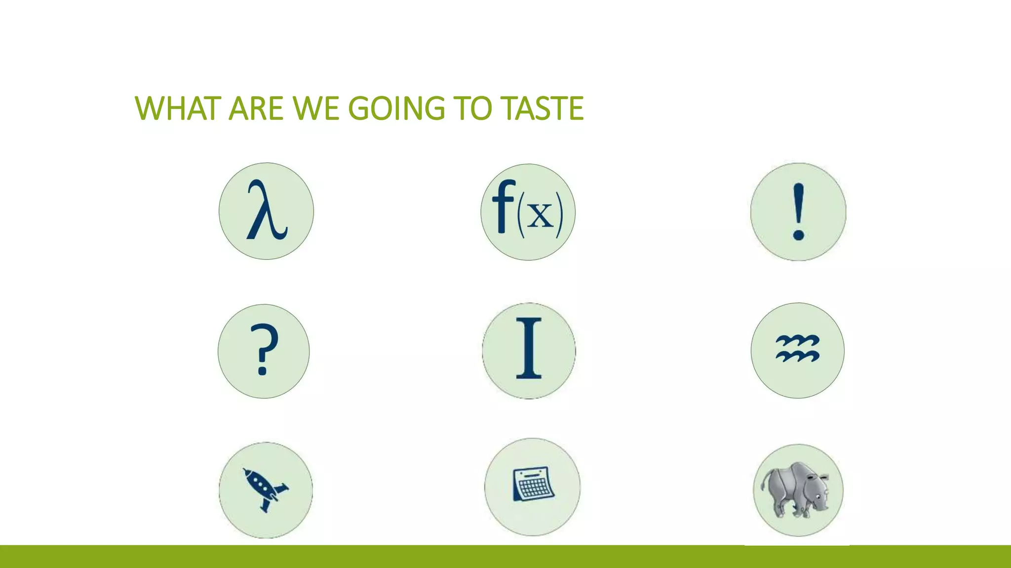 WHAT ARE WE GOING TO TASTE
 