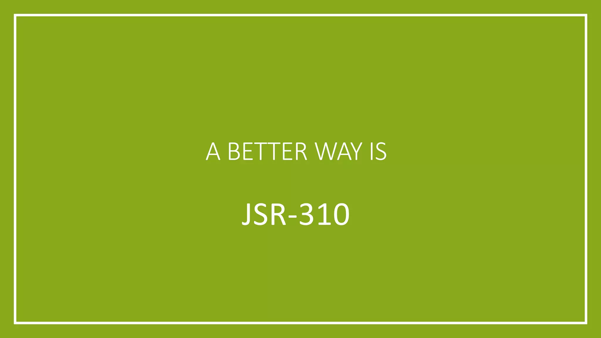 A BETTER WAY IS
JSR-310
 