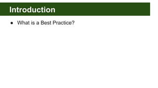 Introduction
● What is a Best Practice?
 
