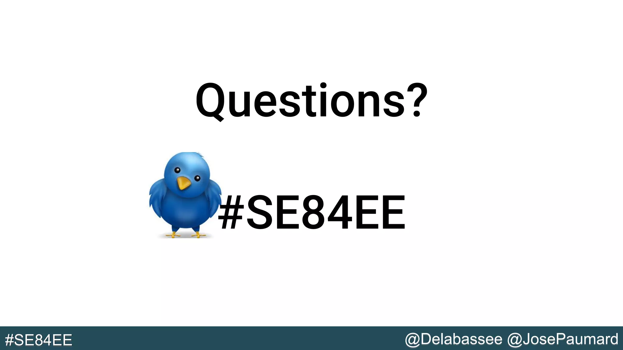 @Delabassee @JosePaumard#SE84EE
Questions?
#SE84EE
 