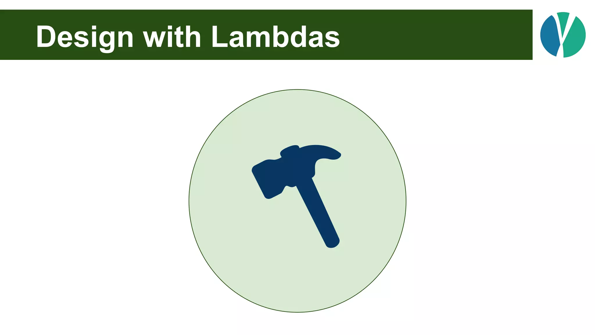 Design with Lambdas
 