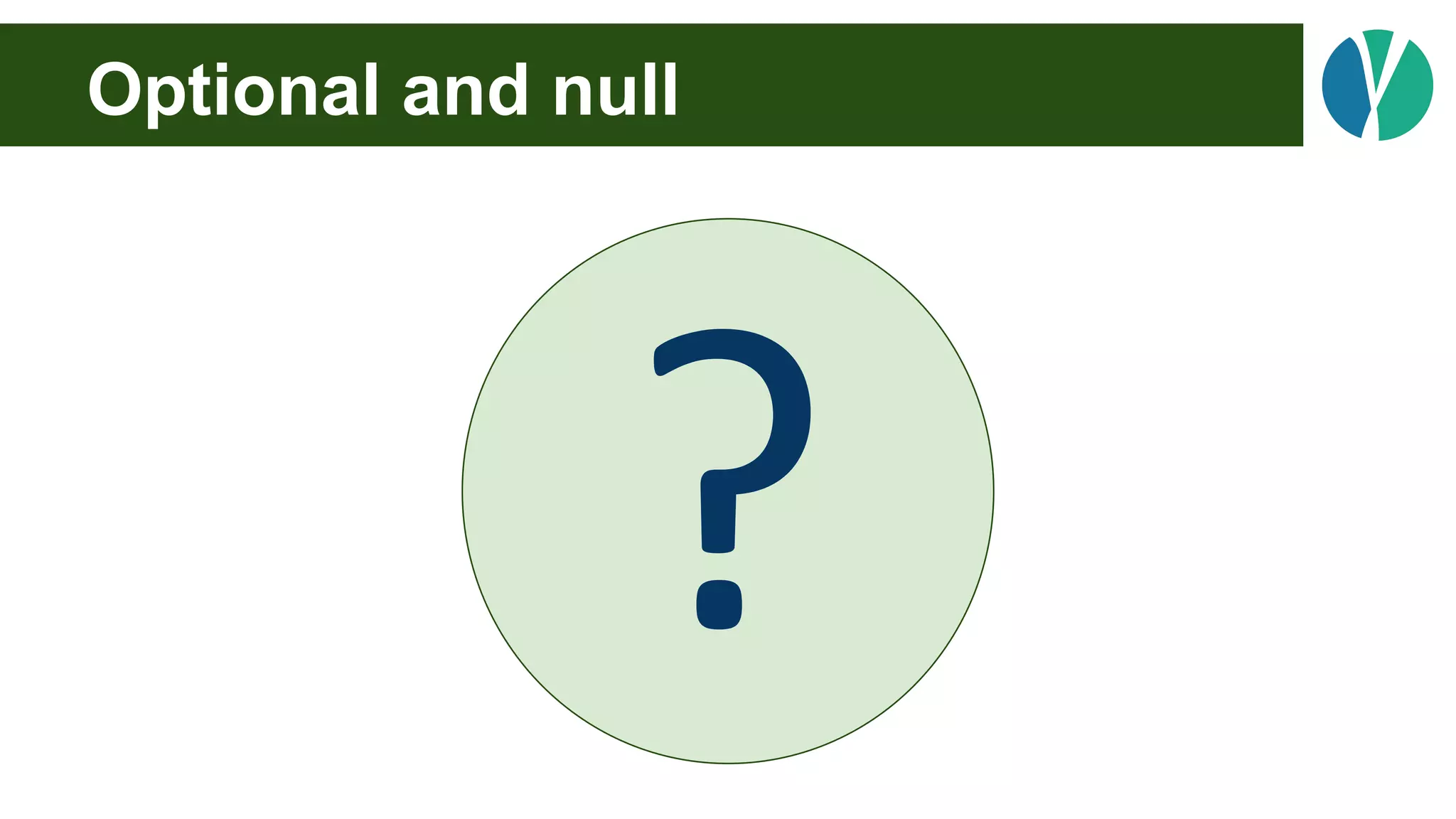 Optional and null
?
 