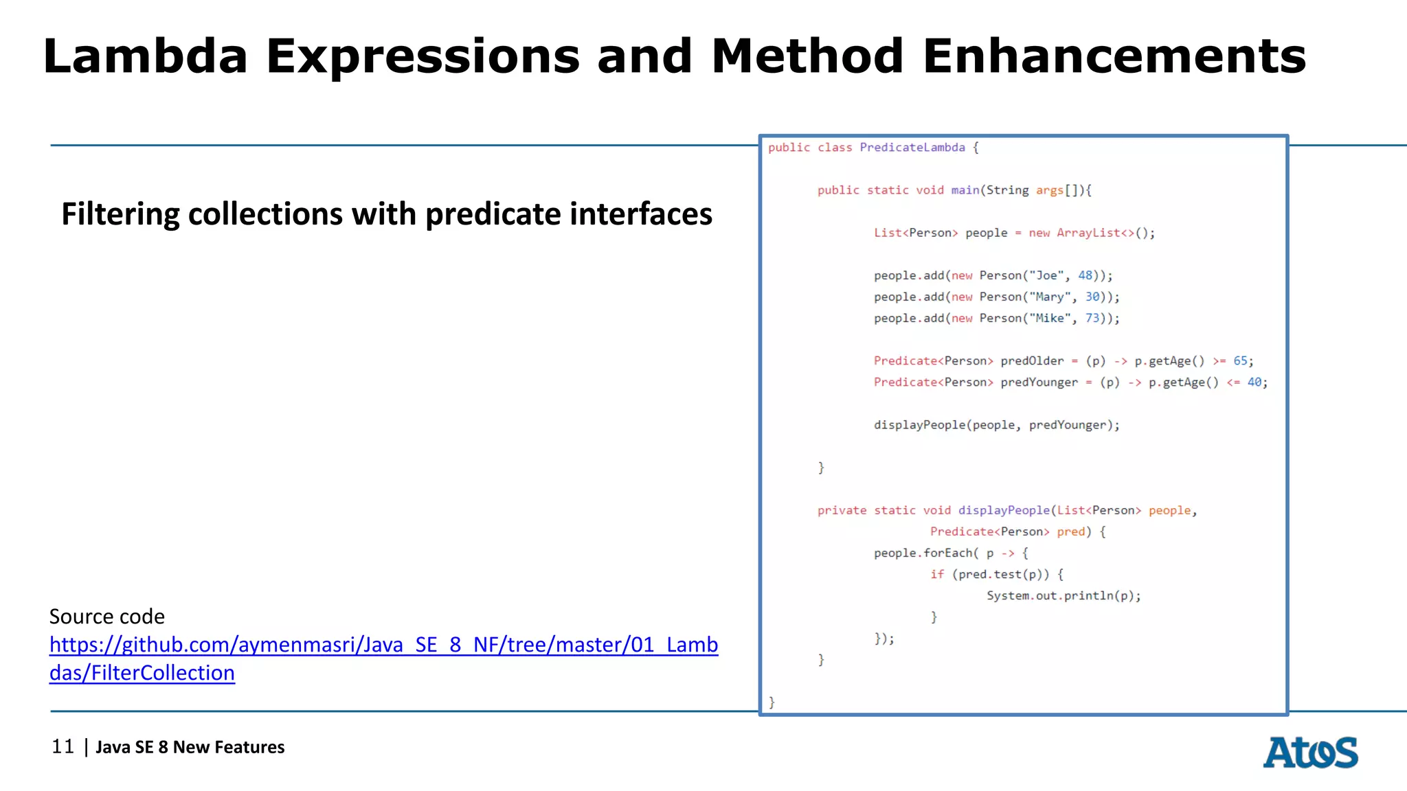 Lambda Expressions and Method Enhancements
11 | Java SE 8 New Features
Filtering collections with predicate interfaces
Source code
https://github.com/aymenmasri/Java_SE_8_NF/tree/master/01_Lamb
das/FilterCollection
 