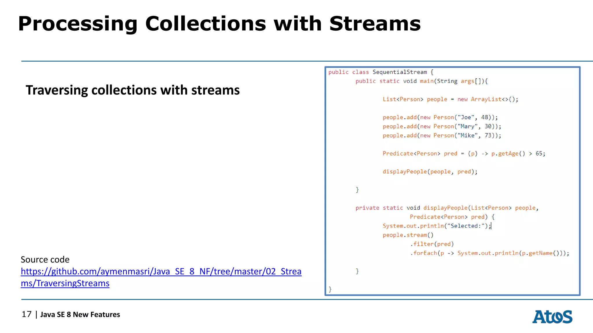 Processing Collections with Streams
17 | Java SE 8 New Features
Traversing collections with streams
Source code
https://github.com/aymenmasri/Java_SE_8_NF/tree/master/02_Strea
ms/TraversingStreams
 