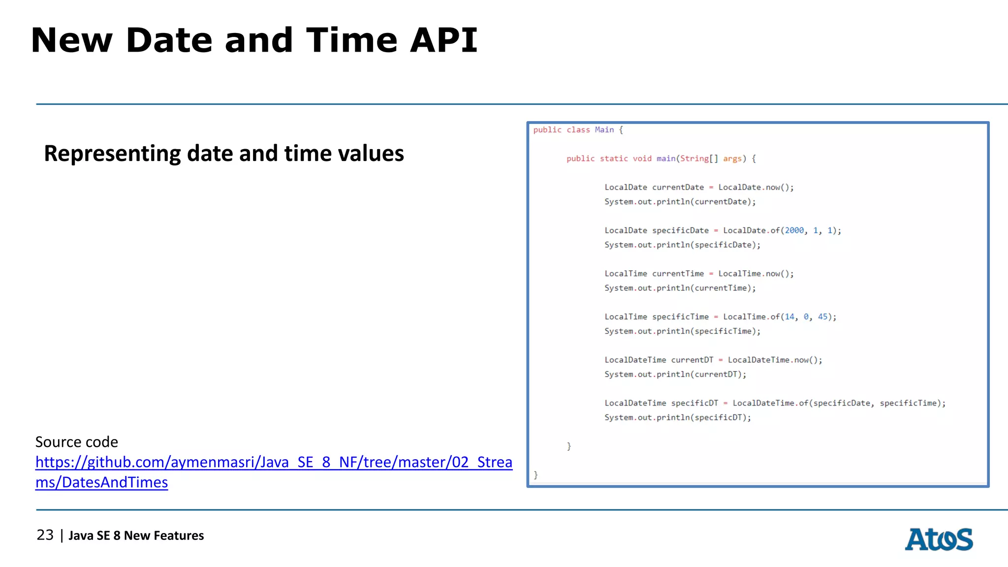 New Date and Time API
23 | Java SE 8 New Features
Representing date and time values
Source code
https://github.com/aymenmasri/Java_SE_8_NF/tree/master/02_Strea
ms/DatesAndTimes
 