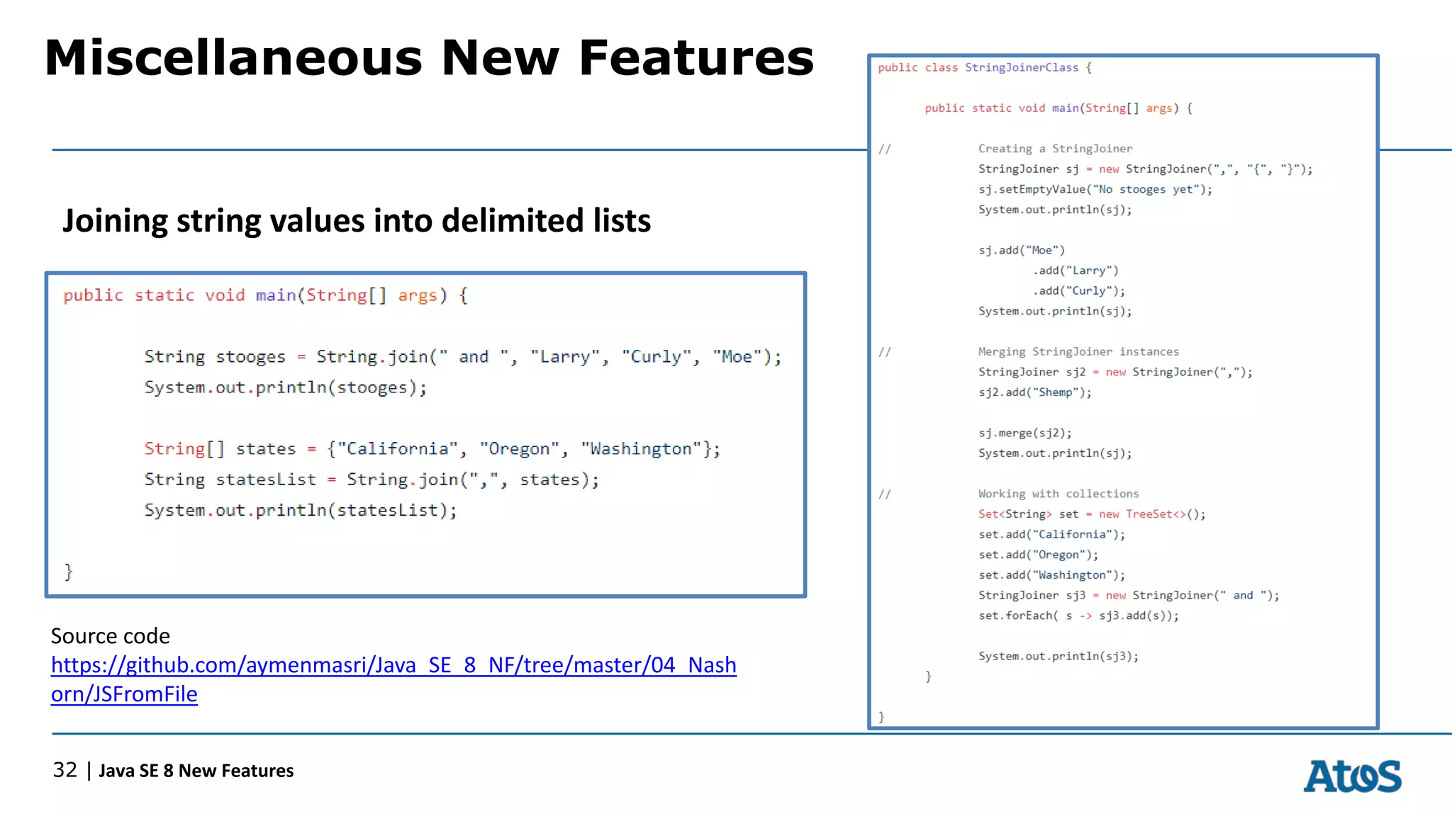 Miscellaneous New Features
32 | Java SE 8 New Features
Joining string values into delimited lists
Source code
https://github.com/aymenmasri/Java_SE_8_NF/tree/master/04_Nash
orn/JSFromFile
 
