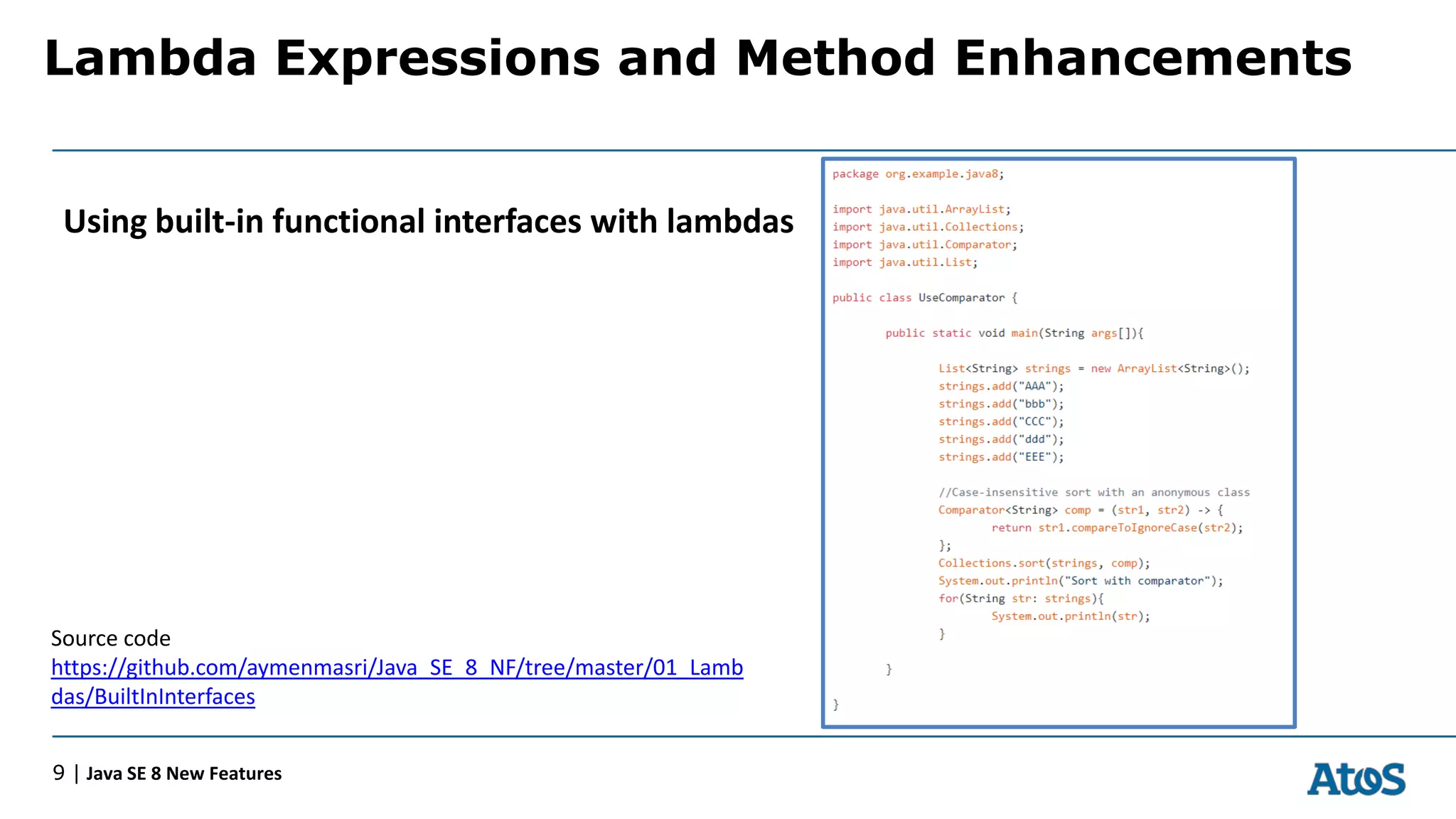Lambda Expressions and Method Enhancements
9 | Java SE 8 New Features
Using built-in functional interfaces with lambdas
Source code
https://github.com/aymenmasri/Java_SE_8_NF/tree/master/01_Lamb
das/BuiltInInterfaces
 