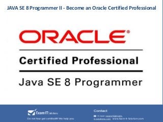JAVA SE 8 Programmer II - Become an Oracle Certified Professional
www.Exam-It-Solutions.com
 
