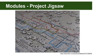 Modules - Project Jigsaw
https://www.flickr.com/photos/distillated/4019168958/
 