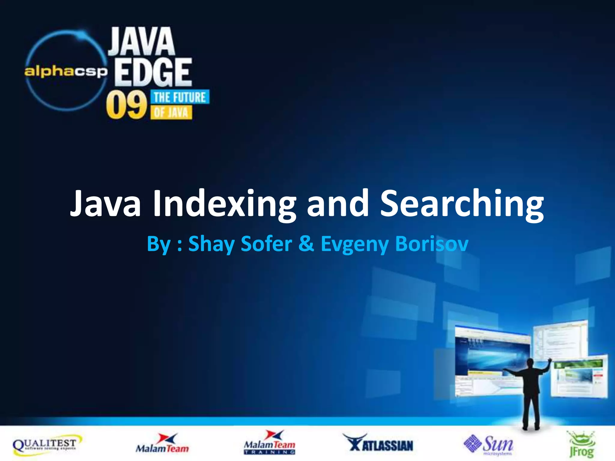 Java Indexing and SearchingBy : Shay Sofer & EvgenyBorisov