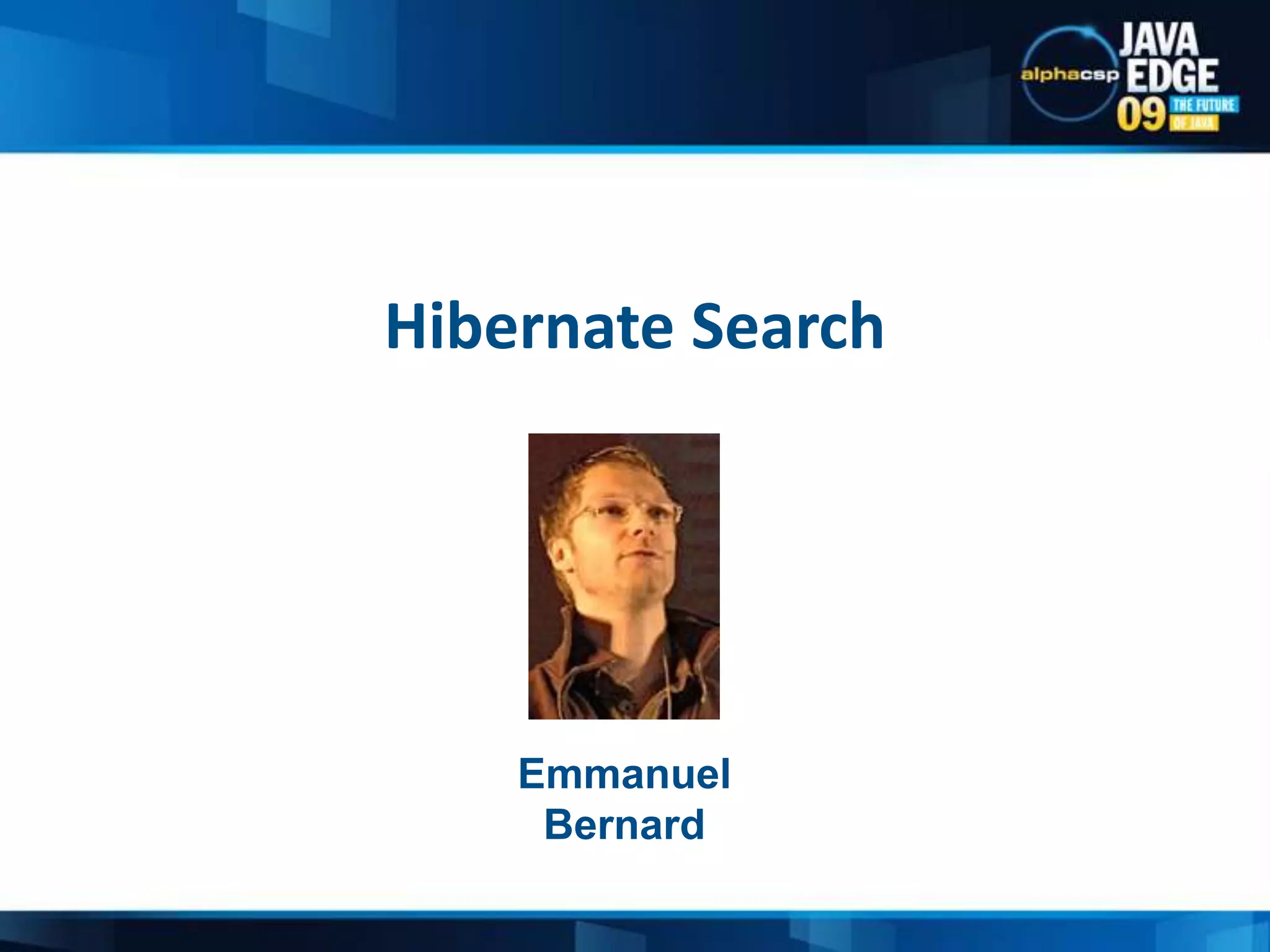 Hibernate SearchEmmanuel Bernard