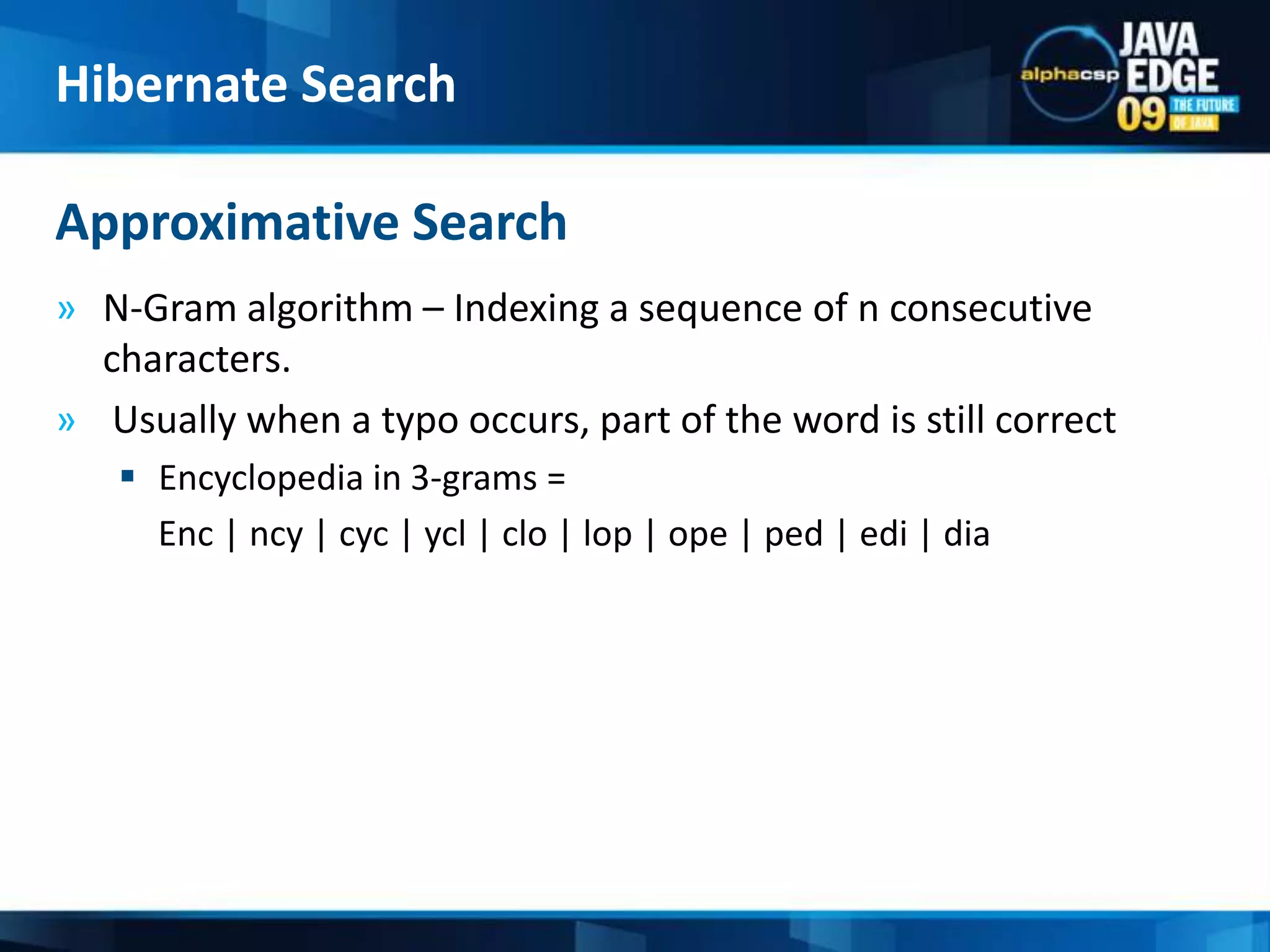 StandardTokenizer : Splits words and removes punctuations.StandardFilter : Removes apostrophes and dots from acronyms.LowerCaseFilter : Decapitalizes words.StopFilter : Eliminates common words.Standard AnalyzerHibernate Search