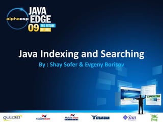 Java Indexing and Searching By : Shay Sofer & EvgenyBorisov 