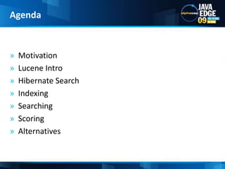 MotivationLucene IntroHibernate SearchIndexingSearchingScoringAlternativesAgenda