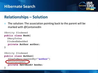 Entities  can be referenced by other entities.Relationships – Denormalization PitfallHibernate Search