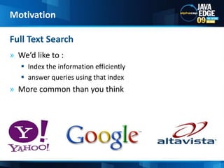 We’d like to : Index the information efficientlyanswer queries using that indexMore common than you thinkFull Text SearchMotivation