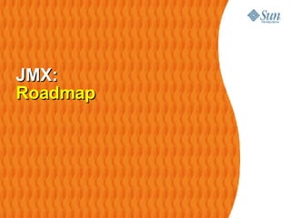 JMX: Roadmap 