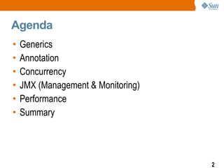Agenda Generics Annotation  Concurrency JMX (Management & Monitoring) Performance Summary 